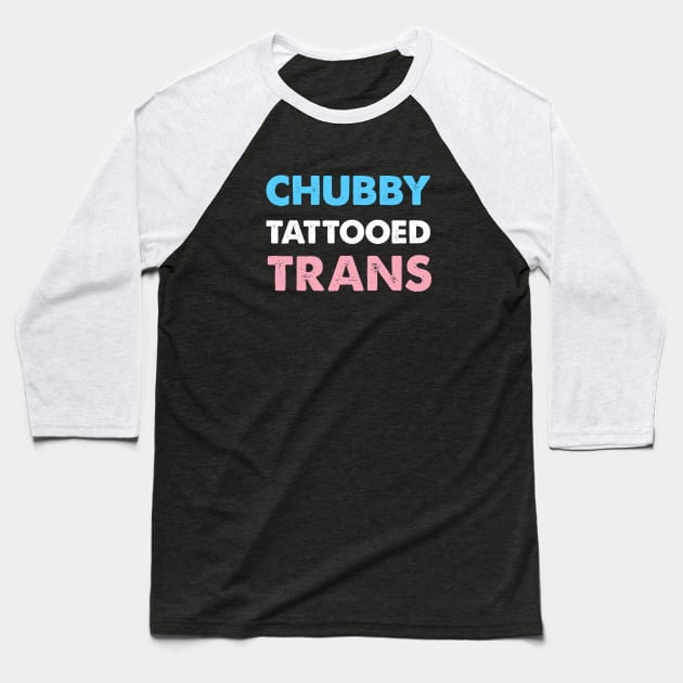 Chubby Tattooed Trans Baseball T-Shirt by Pridish